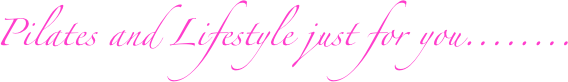 Pilates and Lifestyle just for you........
